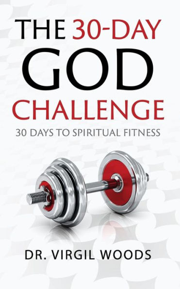 The 30 Day God Challenge: 30 Days to Spiritual Fitness