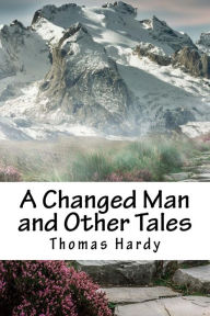 Title: A Changed Man and Other Tales, Author: Thomas Hardy