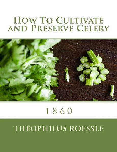 How To Cultivate and Preserve Celery