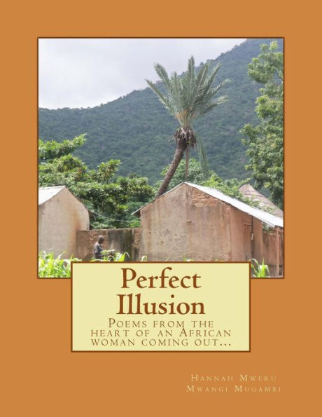 Perfect Illusion: Poems from the heart of an African woman coming out...