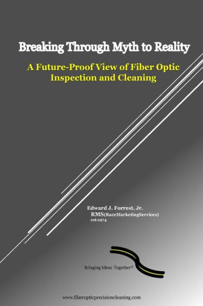 Breaking Through Myth to Reality: Future Proof Fiber Optic Inspection and Cleaning