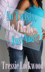 Title: No Twists, No Turns, Just Love, Author: Tressie Lockwood