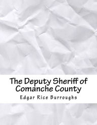 Title: The Deputy Sheriff of Comanche County, Author: Edgar Rice Burroughs