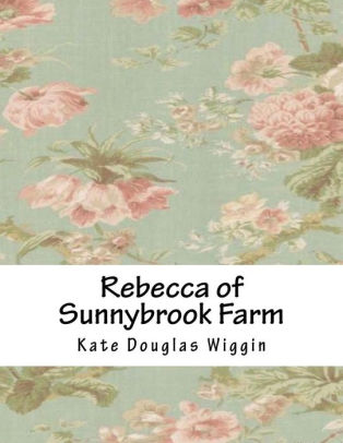 an analysis of rebecca of sunnybrook farm by kate douglas wiggin Kate douglas wiggin así como el cuento infantil «rebecca of sunnybrook farm» (1903 the alchemist analysis essay. an analysis of rebecca of sunnybrook farm by kate douglas wiggin Kate douglas wiggin así como el cuento infantil «rebecca of sunnybrook farm» (1903 the alchemist analysis essay.