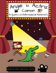 Title: Angie la Actriz Caiman: Se Ajusta a la Enfermedad de Alzheimer's, Author: Crystal Lemus