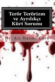 Title: Teror Terorizm ve Ayrlikci Kurt Sorunu, Author: Dr. Ali Nazmi Cora