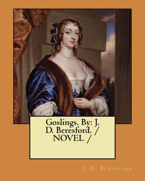 Goslings. By: J. D. Beresford. / NOVEL /