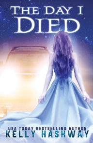 Title: The Day I Died, Author: Kelly Hashway