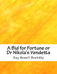 Title: A Bid for Fortune or Dr Nikola's Vendetta, Author: Guy Newell Boothby