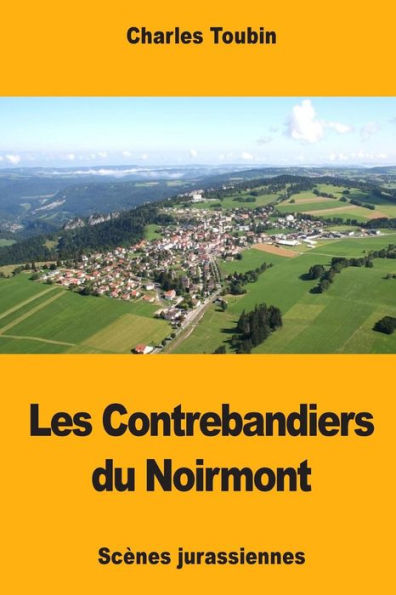 Les Contrebandiers du Noirmont: Scï¿½nes jurassiennes