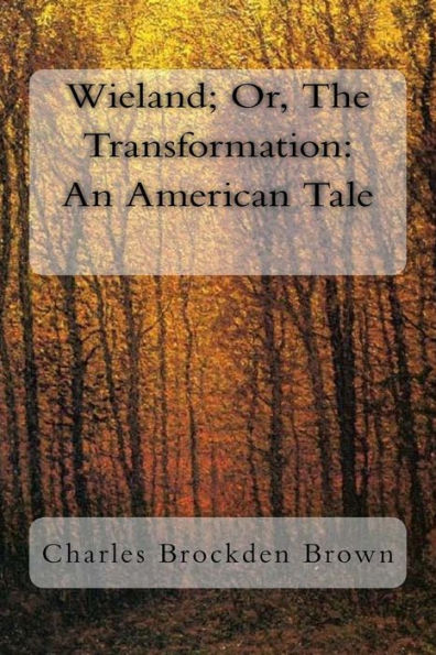 Wieland; Or, The Transformation: An American Tale