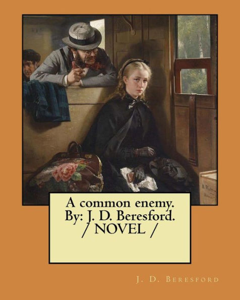 A common enemy. By: J. D. Beresford. / NOVEL /