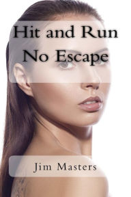 Title: Hit and Run No Escape: Jack sees a girl run over by a van that doesn't stop. He helps the girl and watches her wake from unconsciousness. Finding she lives alone he takes her to his home to recover and is surprised at the consequences, Author: Jim Masters