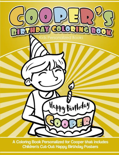 Cooper's Birthday Coloring Book Kids Personalized Books: A Coloring Book Personalized for Cooper that includes Children's Cut Out Happy Birthday Posters