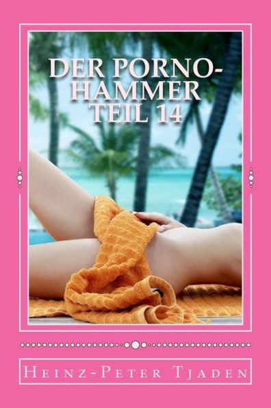 Der Porno-Hammer Teil 14: Scharfe Geschichten aus dem Love-Hotel in Playa del Carmen