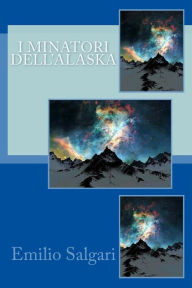 Title: I minatori dell'Alaska, Author: Emilio Salgari