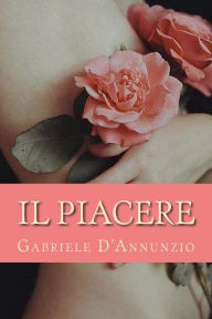 Title: Il Piacere, Author: Gabriele D'Annunzio