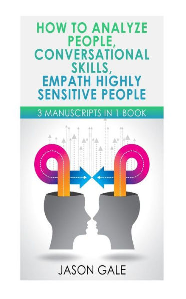How to Analyze People, Conversational Skills, Empath Highly Sensitive People: 3 Manuscripts in 1 Book