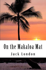 Title: On the Makaloa Mat, Author: Jack London