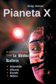 Title: Pianeta X e connessione con la Bibbia Kolbrin: Perche la Bibbia Kolbrin e la Stele di Roseta del Pianeta X, Author: Marshall Masters