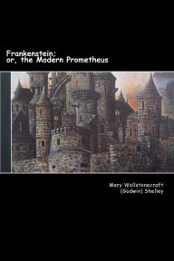 Title: Frankenstein;: or, the Modern Prometheus, Author: Mary Shelley