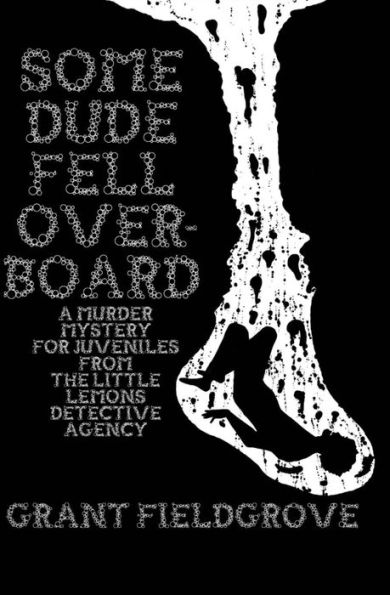 Some Dude Fell Overboard: A Murder Mystery for Juveniles from The Little Lemons Detective Agency