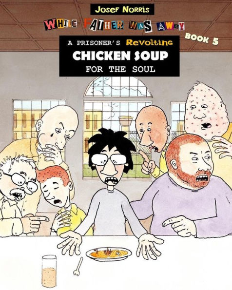 A Prisoner's Revolting Chicken Soup For The Soul: While Father Was Away Book 5