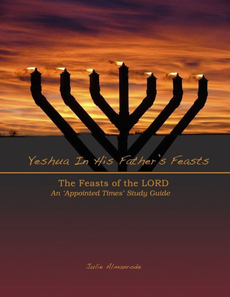 Yeshua In His Father's Feasts: An Appointed Times Study Guide