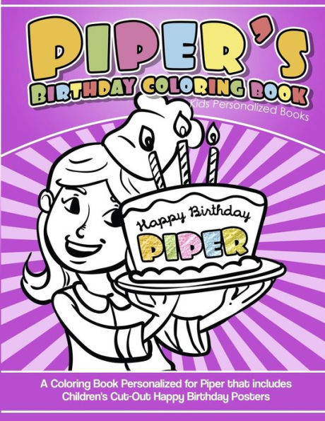 Piper's Birthday Coloring Book Kids Personalized Books: A Coloring Book Personalized for Piper that includes Children's Cut Out Happy Birthday Posters
