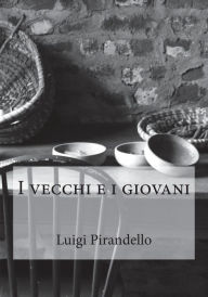 Title: I vecchi e i giovani, Author: Luigi Pirandello