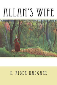 Title: Allan's Wife, Author: H. Rider Haggard