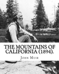 Title: The Mountains of California (1894). By: John Muir: John Muir ( April 21, 1838 - December 24, 1914) also known as 
