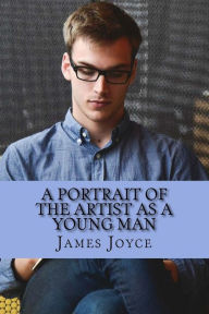 Title: A Portrait of the Artist as a Young Man by James Joyce: A Portrait of the Artist as a Young Man by James Joyce, Author: Col Choat
