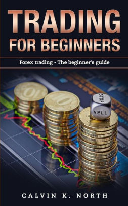 Trading For Beginners: Forex Trading: The Beginner's Guide (Forex ...