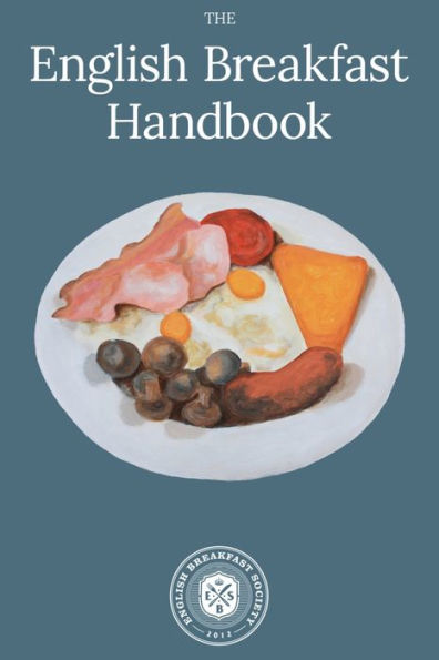 English Breakfast Handbook: A Guide To The Traditional Full English Breakfast