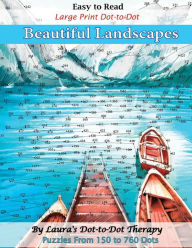 Title: Easy to Read Large Print Dot-to-Dot Beautiful Landscapes: Puzzles from 150 to 760 Dots, Author: Laura's Dot to Dot Therapy