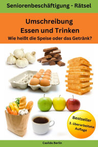 Title: Umschreibung Essen und Trinken - Wie heißt die Speise oder das Getränk?: Seniorenbeschäftigung Rätsel, Author: Casilda Berlin
