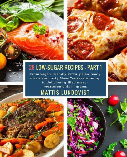 28 Low-Sugar Recipes - Part 1 measurements grams: From vegan-friendly Pizza, paleo-ready meals and tasty Slow-Cooker dishes up to delicious grilled meat