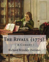 Title: The Rivals (1775). By: Richard Brinsley Sheridan: ( A Comedy ) Richard Brinsley Butler Sheridan (30 October 1751 - 7 July 1816) was an Irish satirist, a playwright and poet, and long-term owner of the London Theatre Royal, Drury Lane., Author: Richard Brinsley Sheridan