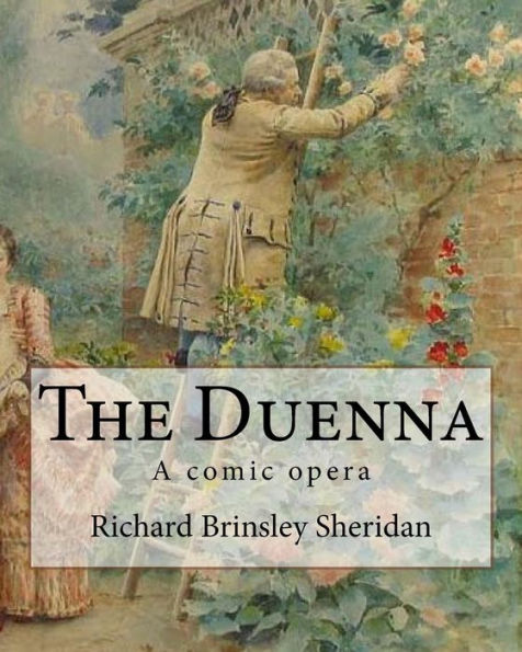 The Duenna. By: Richard Brinsley Sheridan: A comic opera