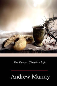Title: The Deeper Christian Life, Author: Andrew Murray