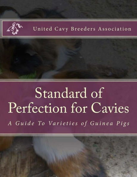 Standard of Perfection for Cavies: A Guide To Varieties of Guinea Pigs