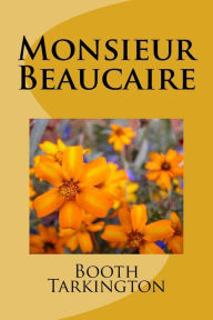 Title: Monsieur Beaucaire, Author: Booth Tarkington