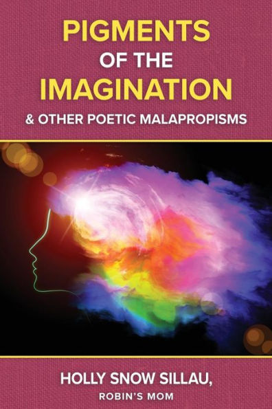 Pigments of the Imagination and Other Poetic Malapropisms