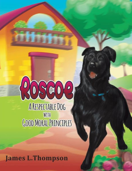 Roscoe: A Respectable Dog With Good Moral Principles