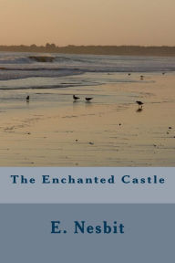 Title: The Enchanted Castle, Author: E Nesbit