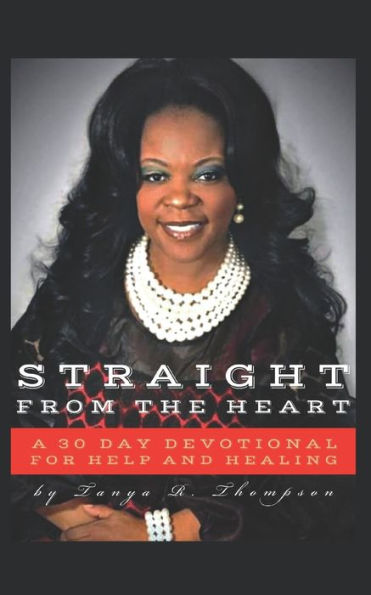 Straight from the Heart: A 30 day Devotional for Help and Healing