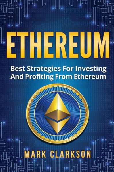 Ethereum: Best Strategies For Investing And Profiting From Ethereum