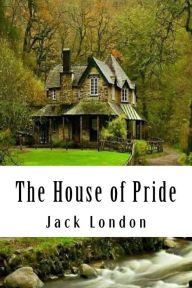 Title: The House of Pride, Author: Jack London