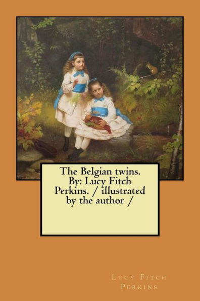 The Belgian twins. By: Lucy Fitch Perkins. / illustrated by the author /